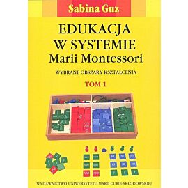 Edukacja w systemie Marii Montessori. Wybrane obszary kształcenia. Tom 1-2
