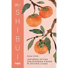 Shibui. Japońska sztuka znajdowania piękna w upływie czasu