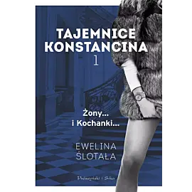 Tajemnice Konstancina. Tom 1. Żony. Kochanki