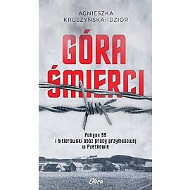 Góra śmierci. Hitlerowski obóz pracy przymusowej i poligon ss