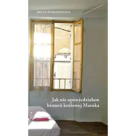 Jak nie opowiedziałam historii królowej Maroka