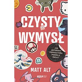 Czysty wymysł. Jak japońska popkultura podbiła świat
