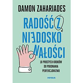 Radość z niedoskonałości. 18 prostych kroków do pokonania perfekcjonizmu (e-book)
