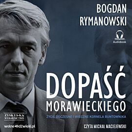 Dopaść Morawieckiego. Życie doczesne i wieczne Kornela buntownika (audiobook MP3)