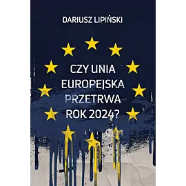 Czy Unia Europejska przetrwa rok 2024?”