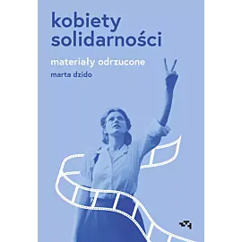 Kobiety Solidarności. Materiały odrzucone