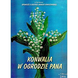 Konwalia w Ogrodzie Pana - Opowieść o siostrze Wandzie Boniszewskiej