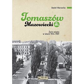 Tomaszów Mazowiecki w PRL. Życie miasta w latach 1945–1989
