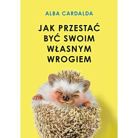 Jak przestać być swoim własnym wrogiem