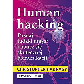 Human hacking. Poznaj ludzki umysł i naucz się skutecznej komunikacji