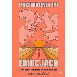 Przewodnik po emocjach. Jak lepiej rozumieć własne uczucia