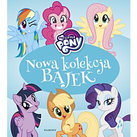 My Little Pony. Nowa kolekcja bajek