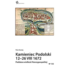 Kamieniec Podolski 12-26 VIII 1672. Poddana wielkość Rzeczypospolitej