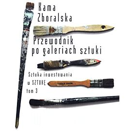 Przewodnik po galeriach sztuki. Sztuka inwestowania w sztukę. Tom 3