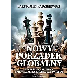 Nowy porządek globalny Mocarstwa, średniacy i niewidzialne siły kierujące światem