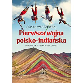 Pierwsza wojna polsko-indiańska. Ameryka łacińska w pół drogi (e-book)