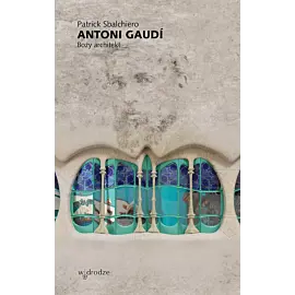 Antoni gaudí. Boży architekt