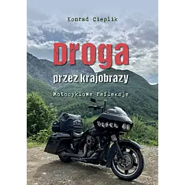Droga przez krajobrazy. Motocyklowe refleksje