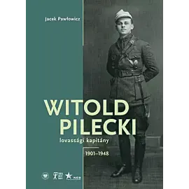 Witold Pilecki lovassági kapitány 1901-1948