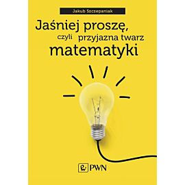 Jaśniej proszę, czyli przyjazna twarz matematyki