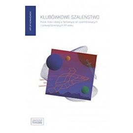 Klubówkowe szaleństwo. Polski trzeci obieg w fantastyce lat osiemdziesiątych i dziewięćdziesiątych xx wieku
