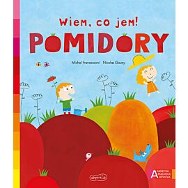 Pomidory. Akademia mądrego dziecka. Wiem, co jem!