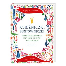 Księżniczki buntowniczki. Historie o odwadze, przyjaźni i innych wartościach