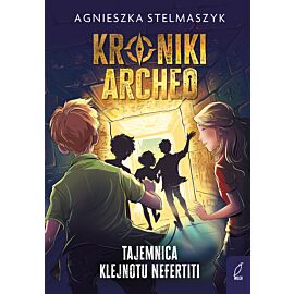 Kroniki Archeo. Tajemnica klejnotu Nefertiti. Tom 1