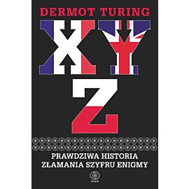 X, Y, Z. Prawdziwa historia złamania szyfru Enigmy