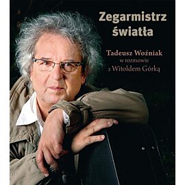 Zegarmistrz Światła.Tadeusz Woźniak w rozmowie z Witoldem Górką