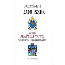 Encyklika fratelli tutti. O braterstwie i przyjaźni społecznej