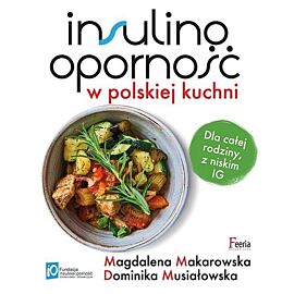 Insulinooporność w polskiej kuchni. Dla całej rodziny, z niskim IG