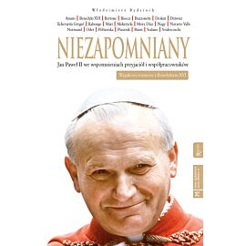 Niezapomniany. Jan Paweł II we wspomnieniach przyjaciół i współpracowników