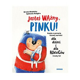 Jesteś ważny, Pinku! Książka o poczuciu własnej wartości dla dzieci i dla rodziców trochę też (e-book)