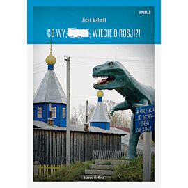 Co wy,..., wiecie o Rosji?!
