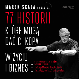 77 historii, które mogą dać Ci kopa w życiu i biznesie (audiobook MP3)