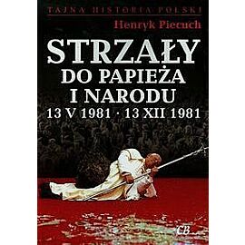 Strzały do Papieża i narodu 13 V 1981 13 XII 1981
