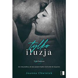 Tylko iluzja. Niezłomne. Tom 3