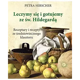 Leczymy się i gotujemy ze św. Hildegardą