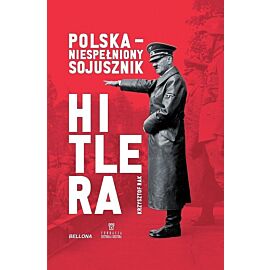 Polska. Niespełniony sojusznik Hitlera