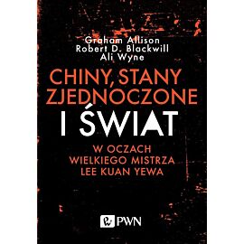Chiny, Stany Zjednoczone i Świat w oczach Wielkiego Mistrza Lee Kuan Yewa