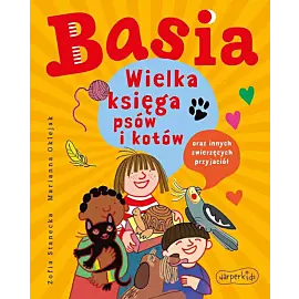 Basia. Wielka księga psów i kotów oraz innych zwierzęcych przyjaciół