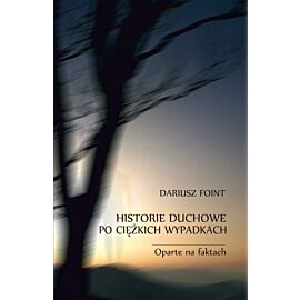 Historie duchowe po ciężkich wypadkach. Oparte na faktach