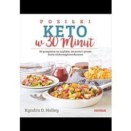 Posiłki keto w 30 minut. 50 przepisów na szybkie, smaczne i proste dania niskowęglowodanowe (e-book)