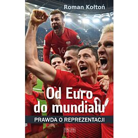 Od Euro Do mundialu. Prawda o reprezentacji (e-book)