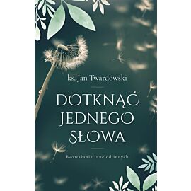 Dotknąć jednego słowa. Rozważania inne od innych (e-book)