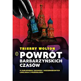 Powrót barbarzyńskich czasów. O zaślepieniu Zachodu i nieodrobionych lekcjach z przeszłości
