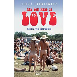 All you need is love. Sceny z życia kontrkultury