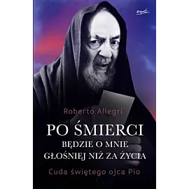 Po śmierci będzie o mnie głośniej niż za życia