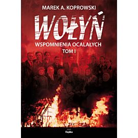 Wołyń wspomnienia ocalałych Tom 1
